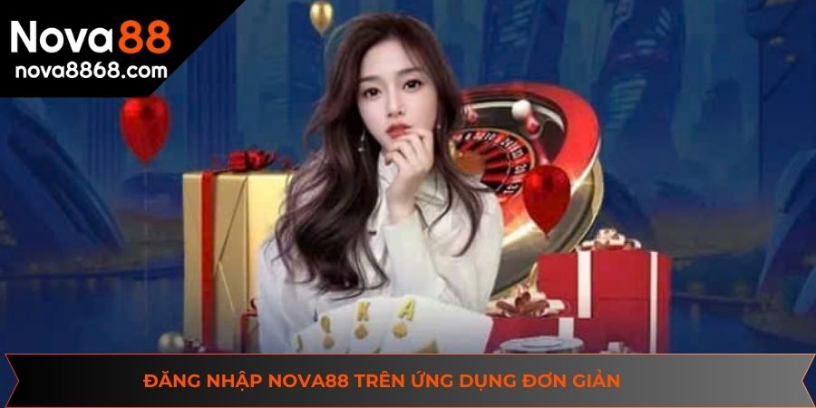 Đăng nhập NOVA88 trên ứng dụng đơn giản